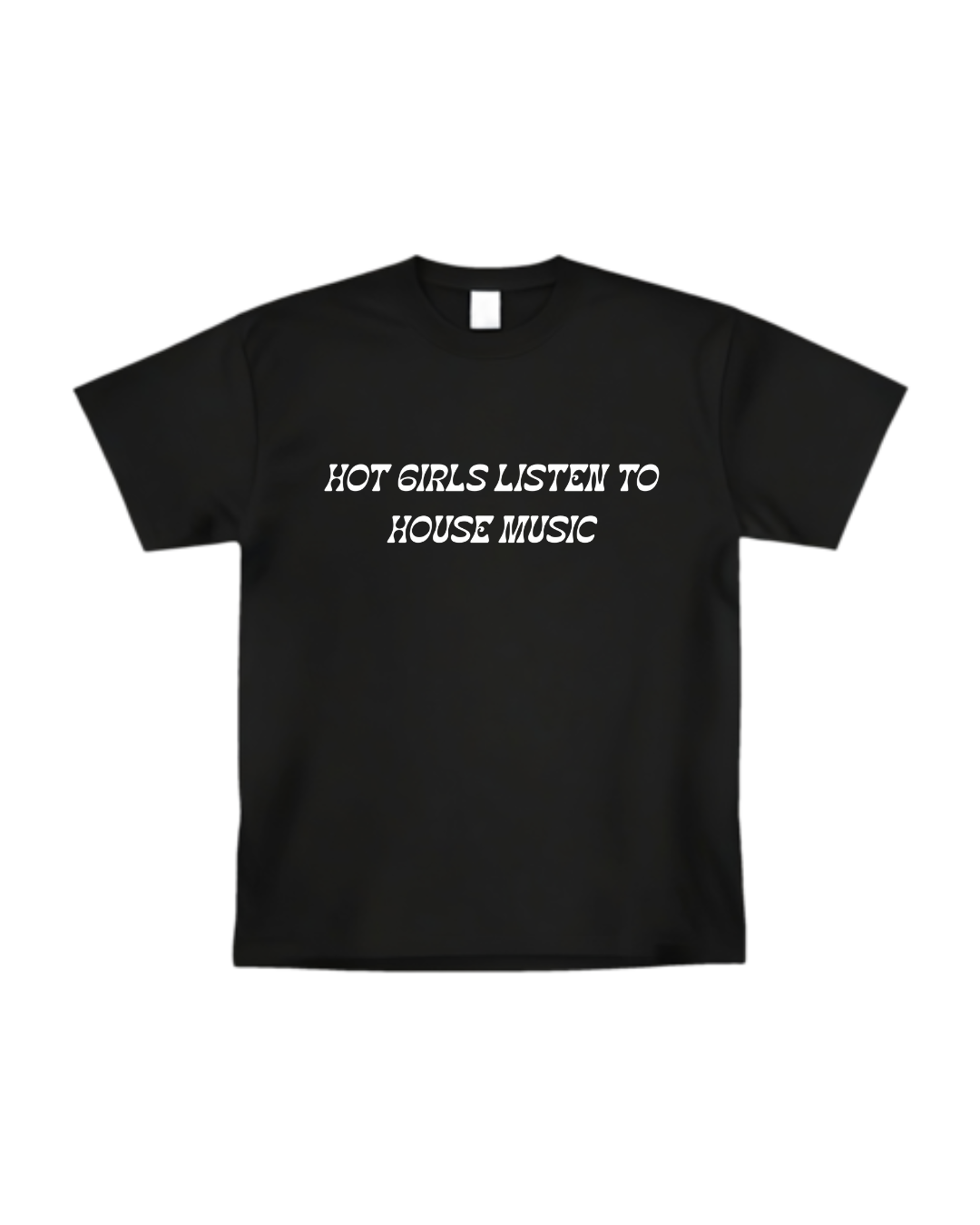 “Hot Girls Listen To House Music” T-shirt(Front design)
