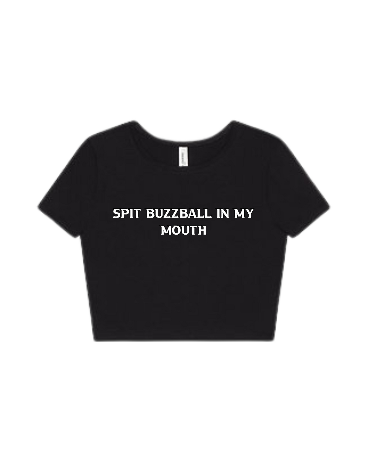 “Spit Buzzball In My Mouth” Baby Tee (front design)
