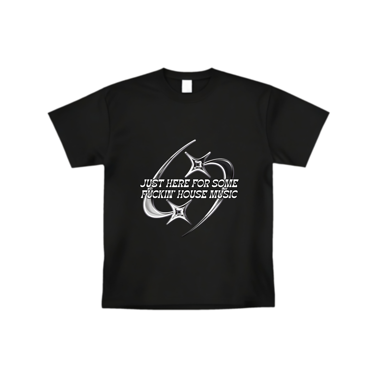 "Just Here For Some Fuckin' House Music" T-shirt (Front design)
