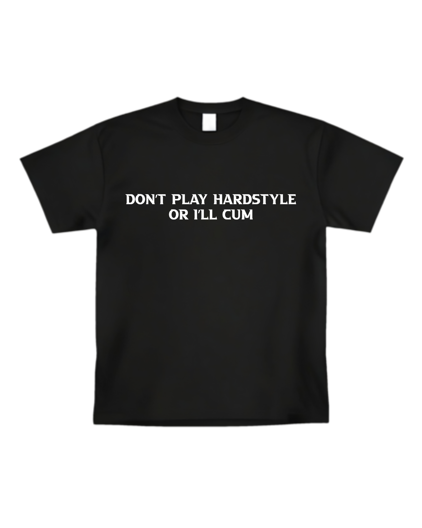 "Don't Play Hardstyle Or I'll Cxm" T-shirt(Front design)