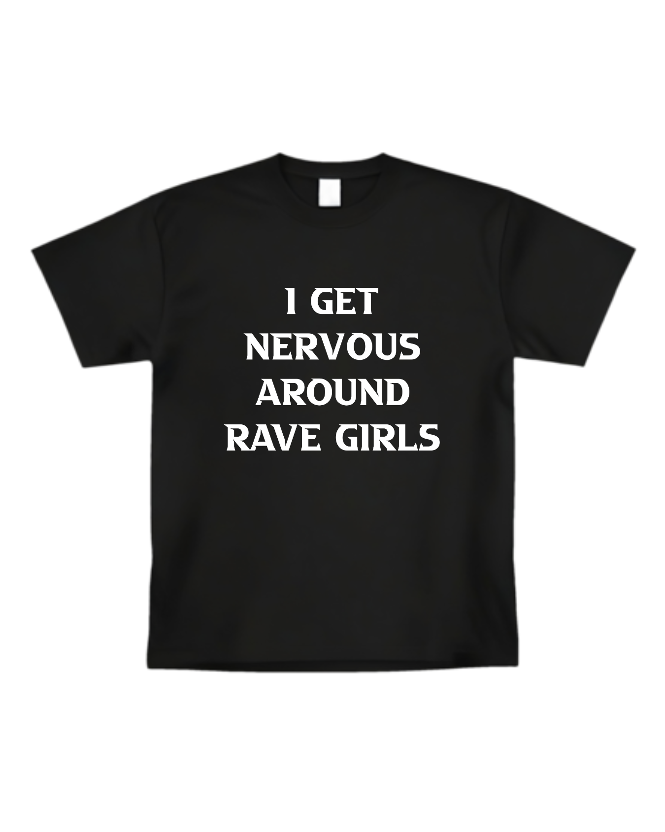 "I Get Nervous Around Rave Girls" T-shirt(Front design)