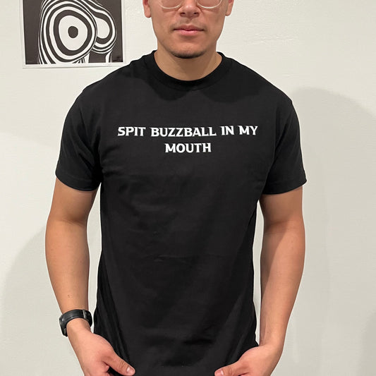 "Spit Buzzball In My Mouth" T-Shirt(front design)