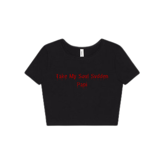 "Take My Soul Svdden Papi" Crop Top (Front design)