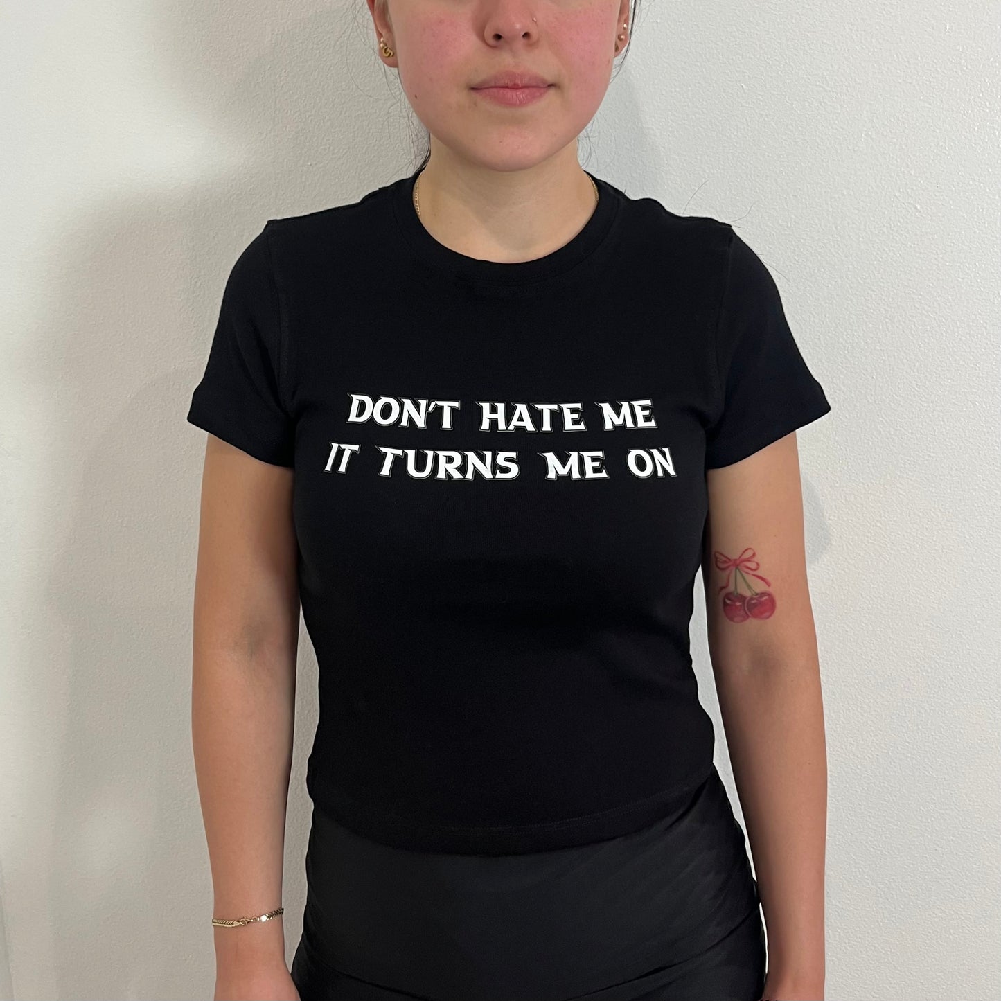 Don’t Hate Me it Turns Me On” Baby tee(front design)