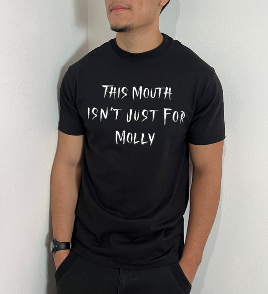 “This Mouth Isn’t Just For Molly” T-shirt(Front design)