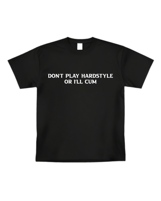 "Don't Play Hardstyle Or I'll Cxm" T-shirt(Front design)