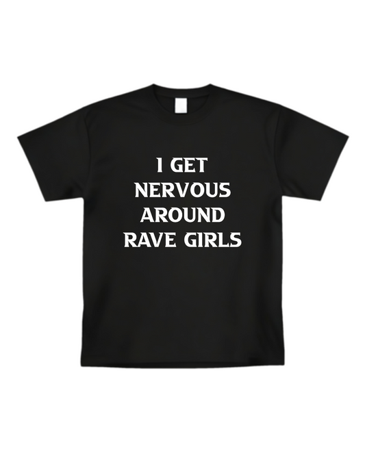 "I Get Nervous Around Rave Girls" T-shirt(Front design)